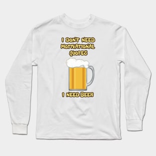 I Don't Need Motivational Quotes... Long Sleeve T-Shirt